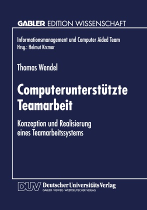 Thomas Wendel - Computerunterstützte Teamarbeit Konzeption und Realisierung eines Teamarbeitssystems. Diss.