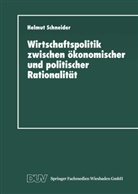 Helmut Schneider - Wirtschaftspolitik zwischen ökonomischer und politischer Rationalität
