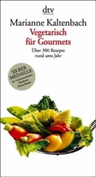 Marianne Kaltenbach - Vegetarisch für Gourmets