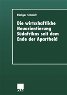 Rüdiger Schmidt - Die wirtschaftliche Neuorientierung Südafrikas seit dem Ende der Apartheid