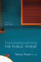 N Fraser, Nancy Fraser, Nancy et al Fraser, Nancy Nash Fraser, Kate Nash, Kat Nash... - Transnationalizing the Public Sphere