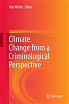 Ro White, Rob White - Climate Change from a Criminological Perspective