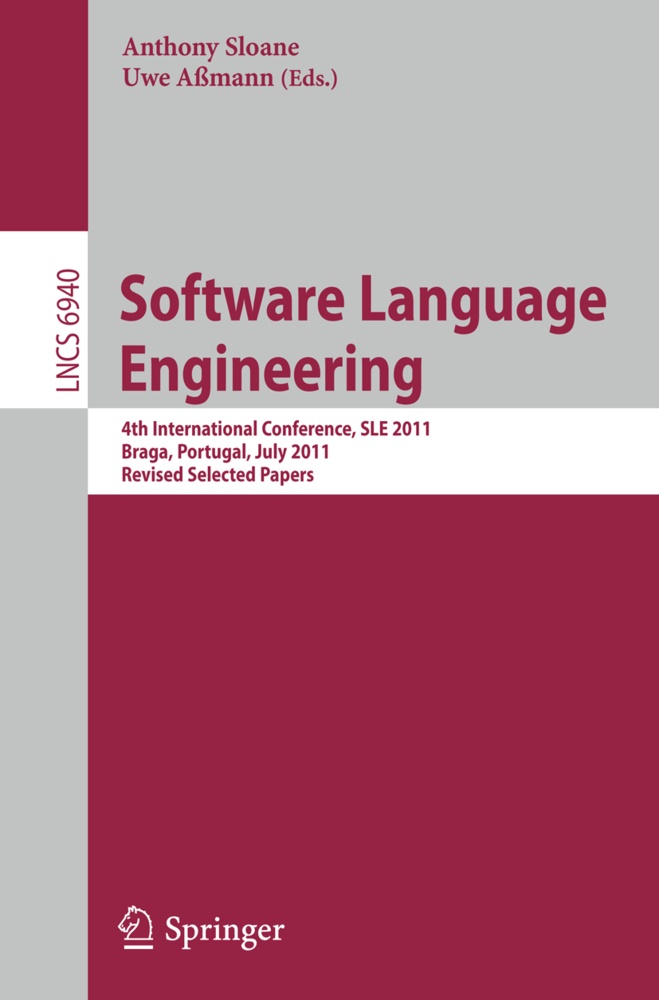 Aßmann, Assmann, Uwe Aßmann, Anthon Sloane, Anthony Sloane - Software Language Engineering 4th International Conference, SLE 2011, Braga, Portugal, July 3-4, 2011, Revised Selected Papers