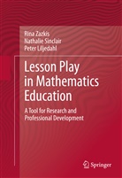 Peter Liljedahl, Nathali Sinclair, Nathalie Sinclair, Rin Zazkis, Rina Zazkis - Lesson Play in Mathematics Education: