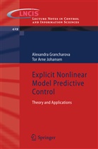 Alexandr Grancharova, Alexandra Grancharova, Alexandra Ivanova Grancharova, Tor Arne Johansen - Explicit Nonlinear Model Predictive Control