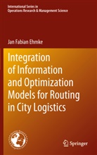 Jan Ehmke, Jan F. Ehmke, Jan Fabian Ehmke - Integration of Information and Optimization Models for Routing in City Logistics