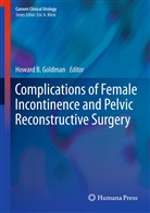Howar B Goldman, Howard B Goldman, Howard B. Goldman - Complications of Female Incontinence and Pelvic Reconstructive Surgery