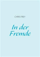 Chris Frey - In der Fremde