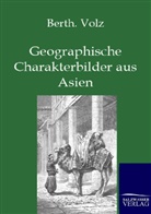 Berthold Volz - Geographische Charakterbilder aus Asien
