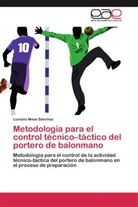 Luciano Mesa Sánchez - Metodología para el control técnico-táctico del portero de balonmano