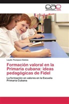 Laydis Thompson Batista - Formación valoral en la Primaria cubana: ideas pedagógicas de Fidel