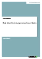 Sabine Bauer - Ibeji - Zum Bedeutungswandel eines Kultes