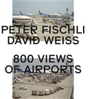 Fischl, Peter Fischli, Weiss, David Weiss - 800 Views of Airports