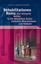 Angela Holzer, Angela Cornelia Holzer - Rehabilitationen Roms: Die römische Antike in der deutschen Kultur zwischen Winckelmann und Niebuhr