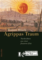 Roman Bösch - Agrippas Traum - Nachrichten aus einer finsteren Zeit