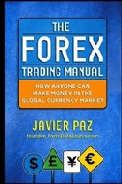 Paz, Javier Paz, Javier H. Paz, Paz Javier - The Forex Trading Manual