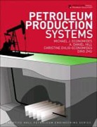 Michael Economides, Michael J. Economides, Christine Ehlig-Economides, A. Daniel Hill, Ding Zhu - Petroleum Production Systems
