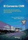 Alfonso Cabrera CÃ¡novas, Alfonso Cabrera Cánovas, Francisco Miguel SÃ¡nchez Gamborino, Francisco Miguel Sánchez Gamborino - El convenio CMR : el contrato del transporte internacional de mercancías por carretera