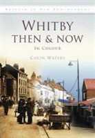 Colin Waters - Whitby Then & Now