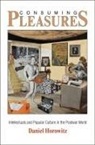 Daniel Horowitz - Consuming Pleasures