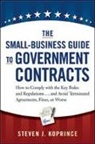 Steven Koprince, Steven J Koprince, Steven J. Koprince - The Small-Business Guide to Government Contracts