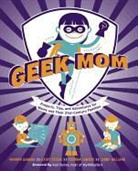 Natania Barron, Natania/ Ceceri Barron, Kathy Ceceri, Editors of Geekmom Com, Corrina Lawson - Geek Mom
