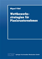 Miguel Vidal - Wettbewerbsstrategien für Pionierunternehmen