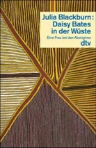 Julia Blackburn - Daisy Bates in der Wüste