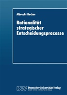 Albrecht Becker - Rationalität strategischer Entscheidungsprozesse