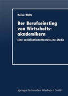 Heike Welte - Der Berufseinstieg von Wirtschaftsakademikern