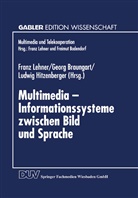 Franz Lehner, Georg Braungart, Ludwig Hitzenberger, Franz Lehner - Multimedia - Informationssysteme zwischen Bild und Sprache