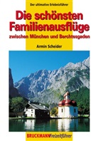 Armin Scheider - Die schönsten Familienausflüge zwischen München und Berchtesgaden