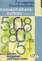 Michael Junga - Konzentrationsaufbau Klasse 1-4 - 3: Zahlen, Aufgaben und noch mehr
