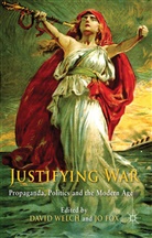David Welch, Fox, Fox, J. Fox, Jo Fox, Fox J.... - Justifying War : Propaganda, Politics and the Modern Age