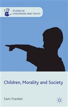 Richard Ed. Frankel, S Frankel, S. Frankel, Sam Frankel, FRANKEL SAM - Children, Morality and Society