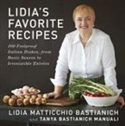 Lidia Matticchio Bastianich, Lidia Matticchio Bastianich Manuali Bastianich, Lidia Matticchio Manuali Bastianich, Bastianich Manuali, T Bastianich Manuali, Tanya Bastianich Manuali... - Lidia's Favorite Recipes