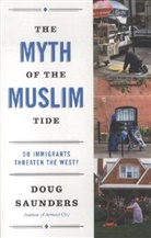 Doug Saunders - The Myth of the Muslim Tide