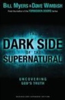 Bill Myers, David Wimbish - The Dark Side of the Supernatural, Revised and Expanded Edition