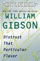 William Gibson - Distrust That Particular Flavor