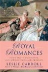 Leslie Carroll - Royal Romances