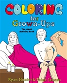 Hunte, Hunter, Ryan Hunter, Jensen, Taige Jensen - Coloring for Grown-Ups: The Adult Activity Book