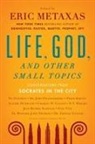 Eric Metaxas, Eric Metaxas - Socrates in the City: Conversations on 'Life, God, and Other Small