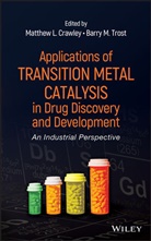 Crawley, Matthew L. Crawley, Matthew L. Trost Crawley, ML Crawley, Matthew L. Crawley, Trost... - Applications of Transition Metal Catalysis in Drug Discovery