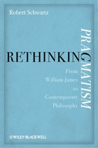 R Schwartz, Robert Schwartz, Robert (University of Wisconsin-Milwauke Schwartz, Robert (University of Wisconsin-Milwaukee) Schwartz, Robert A. Schwartz, SCHWARTZ ROBERT - Rethinking Pragmatism