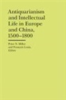 Francois Louis, Peter N. Miller, Peter N. Louis Miller, Peter N./ Louis Miller, Francois Louis, Peter N. Miller - Antiquarianism and Intellectual Life in Europe and China, 1500-1800