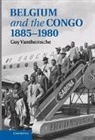 Guy Vanthemsche, Vanthemsche Guy - Belgium and the Congo, 1885-1980