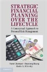 Narat Charupat, Narat (York University Charupat, Charupat Narat, Huaxiong Huang, Huang Huaxiong, Moshe A. Milevsky... - Strategic Financial Planning Over the Lifecycle