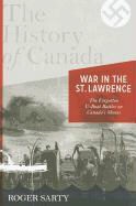 Roger Sarty - War in the St. Lawrence - The Forgotten U-Boat Battles on Canada's Shores