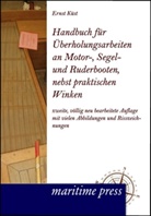 Ernst Küst - Handbuch für Überholungsarbeiten an Motor-, Segel- und Ruderbooten, nebst praktischen Winken