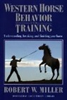 Robert W. Miller, Miller Robert W. - Western Horse Behavior and Training
